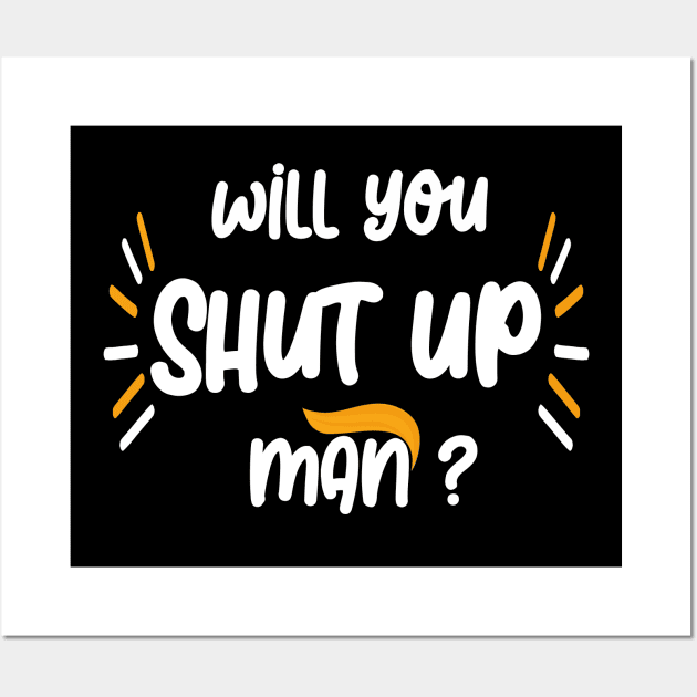 Will you shut up Man 2020 Wall Art by Netcam